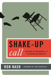 Shake-Up Call : The Need to Transform K-12 Classroom Methodology