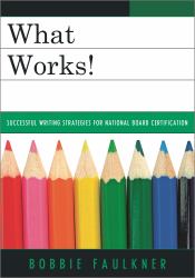 What Works! : Successful Writing Strategies for National Board Certification