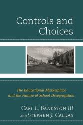 Controls and Choices : The Educational Marketplace and the Failure of School Desegregation