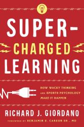 Super-Charged Learning : How Wacky Thinking and Sports Psychology Make It Happen