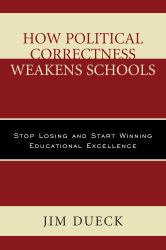 How Political Correctness Weakens Schools : Stop Losing and Start Winning Educational Excellence