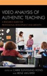 Video Analysis of Authentic Teaching : A Resource Guide for Professional Development and Growth