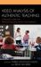 Video Analysis of Authentic Teaching : A Resource Guide for Professional Development and Growth Video Analysis of Authentic Teaching : A Resource Guide for Professional Development and Growth