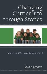Changing Curriculum Through Stories : Character Education for Ages 10-12