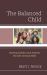 The Balanced Child : Teaching Children and Students the Gifts of Social Skills