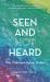 Seen and Not Heard : Why Children's Voices Matter
