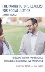 Preparing Future Leaders for Social Justice : Bridging Theory and Practice Through a Transformative Andragogy