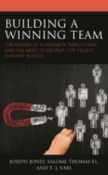 Building a Winning Team : The Power of a Magnetic Reputation and the Need to Recruit Top Talent in Every School