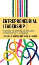 Entrepreneurial Leadership : Strategies for Creating and Sustaining Partnerships for K-12 Schools