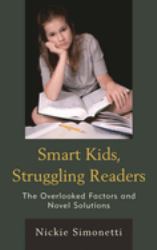 Smart Kids, Struggling Readers : The Overlooked Factors and Novel Solutions