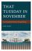 That Tuesday in November : How Presidential Elections Changed History