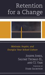 Retention for a Change : Motivate, Inspire, and Energize Your School Culture
