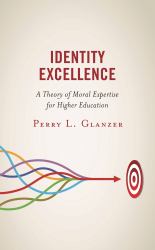 Identity Excellence : A Theory of Moral Expertise for Higher Education