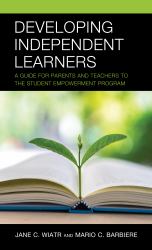 Developing Independent Learners : A Guide for Parents and Teachers to the Student Empowerment Program