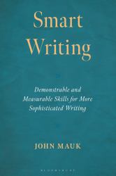 Smart Writing : Demonstrable and Measurable Skills for More Sophisticated Writing