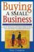 Buying a Small Business Buying a Small Business