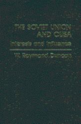 The Soviet Union and Cuba : Interests and Influence