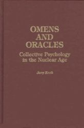 Omens and Oracles : Collective Psychology in the Nuclear Age
