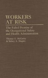 Workers at Risk : The Failed Promise of the Occupational Safety and Health Administration