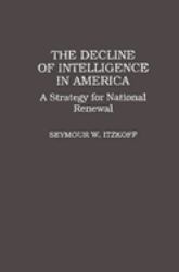 The Decline of Intelligence in America : A Strategy for National Renewal