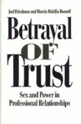 Betrayal of Trust : Sex and Power in Professional Relationships