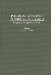 Political Violence in Northern Ireland : Conflict and Conflict Resolution
