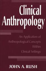 Clinical Anthropology : An Application of Anthropological Concepts Within Clinical Settings