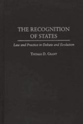 The Recognition of States : Law and Practice in Debate and Evolution