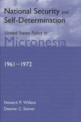 National Security and Self-Determination : United States Policy in Micronesia (1961-1972)