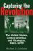 Capturing the Revolution : The United States, Central America, and Nicaragua, 1961-1972