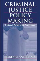 Criminal Justice Policy Making : Federal Roles and Processes