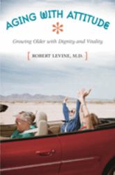 Aging with Attitude : Growing Older with Dignity and Vitality
