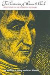 Two Centuries of Lewis and Clark : Reflections on the Voyage of Discovery