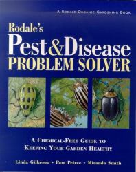 Rodale's Pest and Disease Problem Solver : A Chemical Free Guide to Keeping Your Garden Healthy