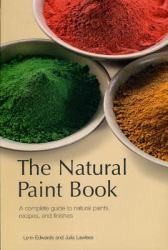 The Natural Paint Book : A Complete Guide to Natural Paint, Recipes, and Finishes