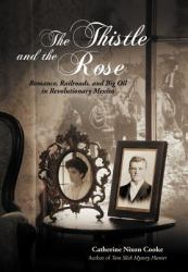 The Thistle and the Rose : Romance, Railroads, and Big Oil in Revolutionary Mexico