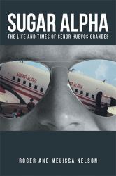 Sugar Alpha : The Life and Times of Señor Huevos Grandes