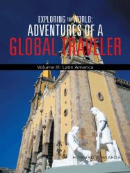 Exploring the World: Adventures of a Global Traveler : Volume III: Latin America