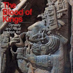 Blood of Kings : Dynasty and Ritual in Maya Art