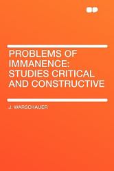 Problems of Immanence : Studies critical and Constructive