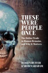 These Were People Once : The Online Trade in Human Remains and Why It Matters