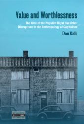Value and Worthlessness : The Rise of the Populist Right and Other Disruptions in the Anthropology of Capitalism