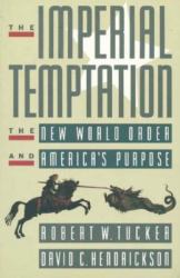 The Imperial Temptation : The New World Order and America's Purpose