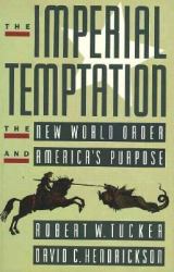 The Imperial Temptation : The New World Order and America's Purpose