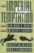 The Imperial Temptation : The New World Order and America's Purpose