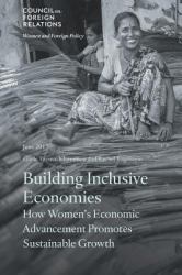 Building Inclusive Economies : How Women's Economic Advancement Promotes Sustainable Growth