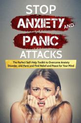 Stop Anxiety and Panic Attacks : The Perfect Self-Help Toolkit to Overcome Anxiety Disorder, End Panic and Find Relief and Peace for Your Mind