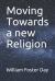 Moving Towards a New Religion