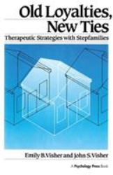 Old Loyalties, New Ties : Therapeutic Strategies with Stepfamilies