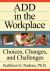 ADD in the Workplace : Choices, Changes, and Challenges